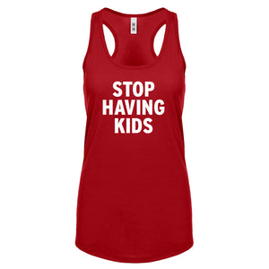 STOP HAVING KIDS Womens Racerback Tank Top