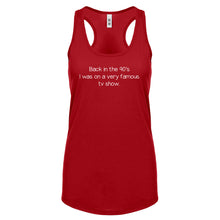Back in the 90s I was on a very famous TV show Womens Racerback Tank Top