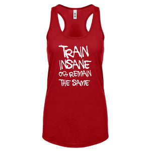 Racerback Train Insane or Remain the Same Womens Tank Top
