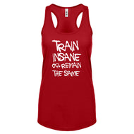 Racerback Train Insane or Remain the Same Womens Tank Top