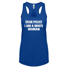 Dear Police: I am a white woman. Womens Racerback Tank Top
