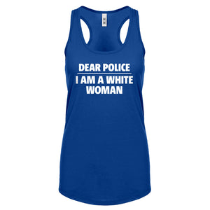 Dear Police: I am a white woman. Womens Racerback Tank Top