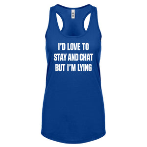 Racerback Id Love to Stay and Chat but Im Lying Womens Tank Top