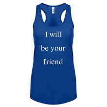 I Will Be Your Friend Womens Racerback Tank Top
