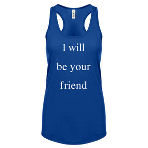 I Will Be Your Friend Womens Racerback Tank Top
