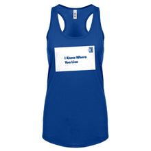 I Know Where You Live Womens Racerback Tank Top