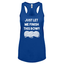 Just Let Me Finish This Row! Womens Racerback Tank Top