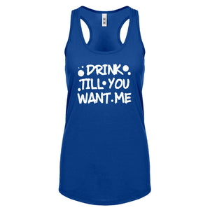 Racerback Drink Till You Want Me Womens Tank Top