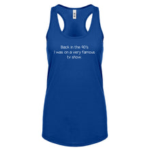 Back in the 90s I was on a very famous TV show Womens Racerback Tank Top