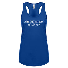 When They Go Low We Get High Womens Racerback Tank Top
