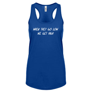 When They Go Low We Get High Womens Racerback Tank Top