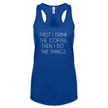 Racerback First I Drink the Coffee Womens Tank Top