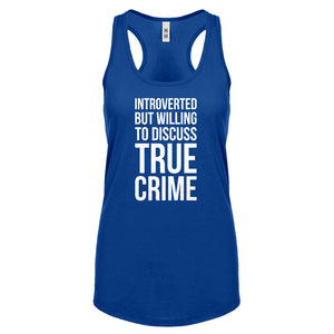 Introverted But Willing to Discuss True Crime Womens Racerback Tank Top