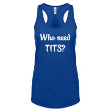 Who need TITS? Womens Racerback Tank Top