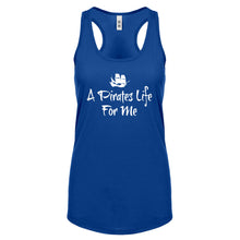 Racerback A Pirates Life for Me Womens Tank Top