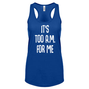 Racerback It's too A.M. for me Womens Tank Top