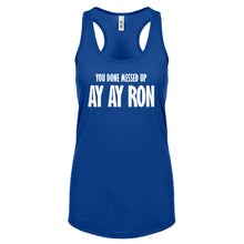 You done messed up Ay Ay Ron Womens Racerback Tank Top