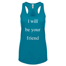 I Will Be Your Friend Womens Racerback Tank Top