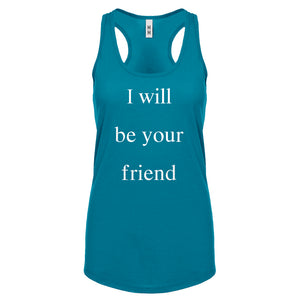 I Will Be Your Friend Womens Racerback Tank Top