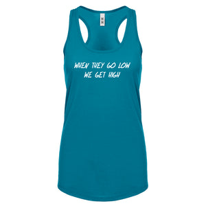 When They Go Low We Get High Womens Racerback Tank Top