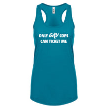 Only Gay Cops Can Ticket Me Womens Racerback Tank Top