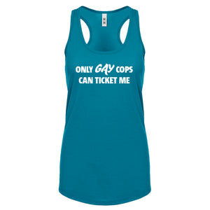Only Gay Cops Can Ticket Me Womens Racerback Tank Top