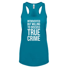 Introverted But Willing to Discuss True Crime Womens Racerback Tank Top