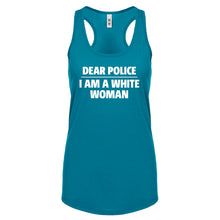 Dear Police: I am a white woman. Womens Racerback Tank Top