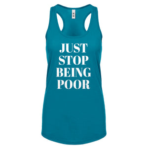 Just Stop Being Poor Womens Racerback Tank Top