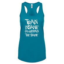 Racerback Train Insane or Remain the Same Womens Tank Top