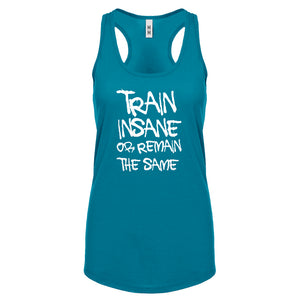 Racerback Train Insane or Remain the Same Womens Tank Top