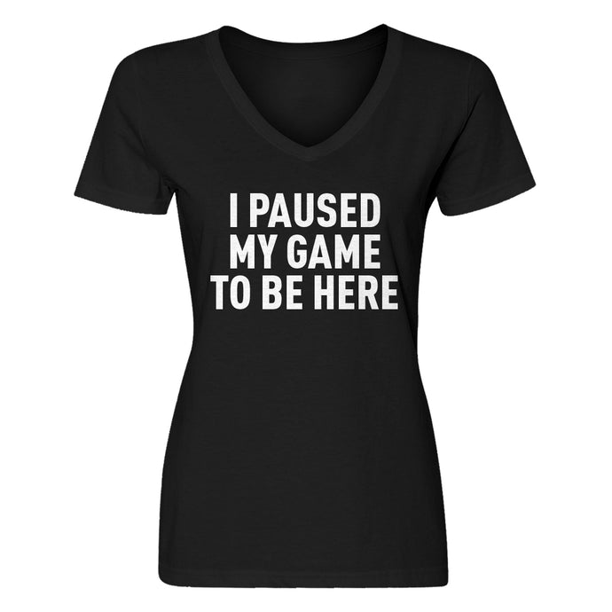 Womens I Paused My Game to Be Here V-Neck T-shirt