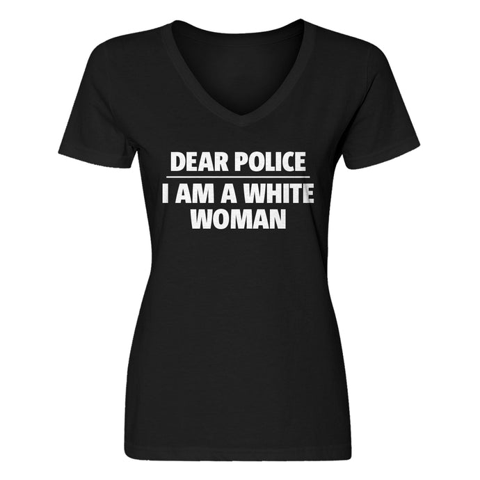 Womens Dear Police: I am a white woman. V-Neck T-shirt