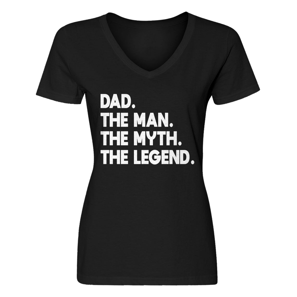 Womens Dad. The Man the Myth the Legend V-Neck T-shirt