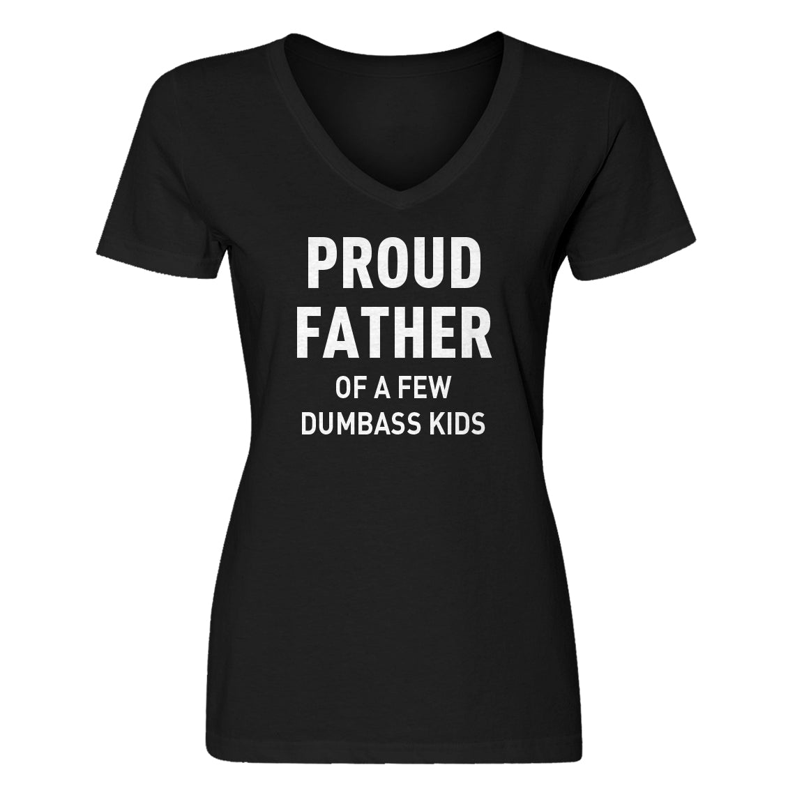 Womens Proud Father of a Few Dumbass Kids V-Neck T-shirt