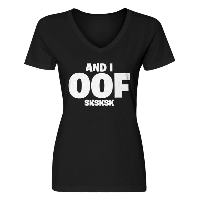 Womens And I OOF Sksksk V-Neck T-shirt