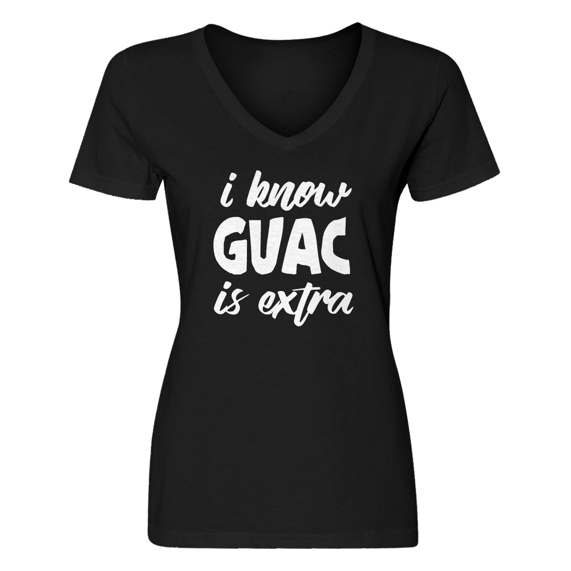 Womens I Know GUAC is extra Vneck T-shirt