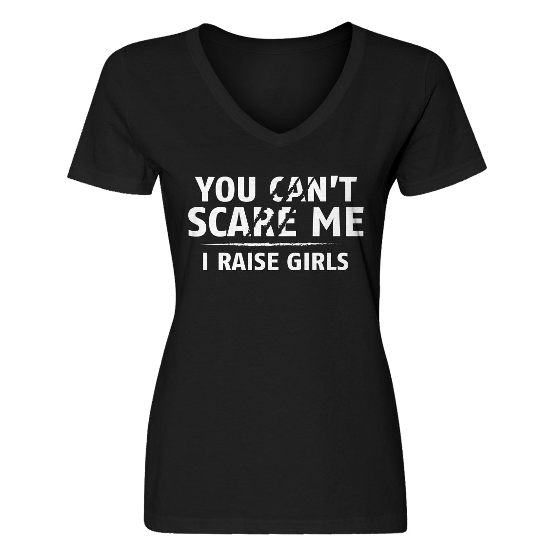 Womens You can't scare Me I Raise Girls V-Neck T-shirt