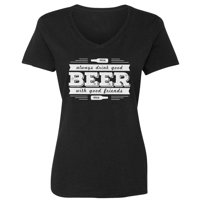 Womens Drink Good Beer with Good Friends Vneck T-shirt