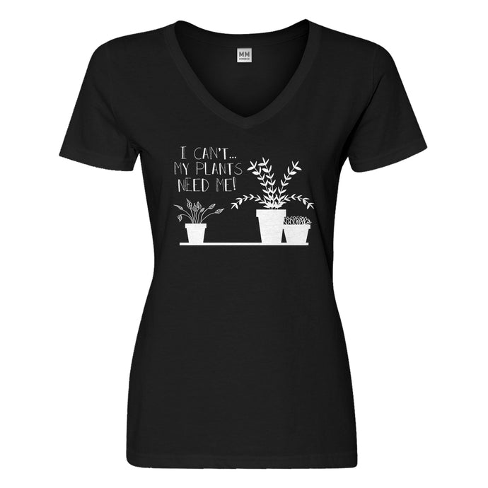 Womens I Can't My Plants Need Me! Vneck T-shirt