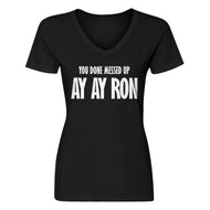 Womens You done messed up Ay Ay Ron V-Neck T-shirt