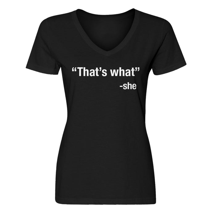 Womens That's What -She V-Neck T-shirt