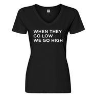 Womens When They Go Low We Go High Vneck T-shirt