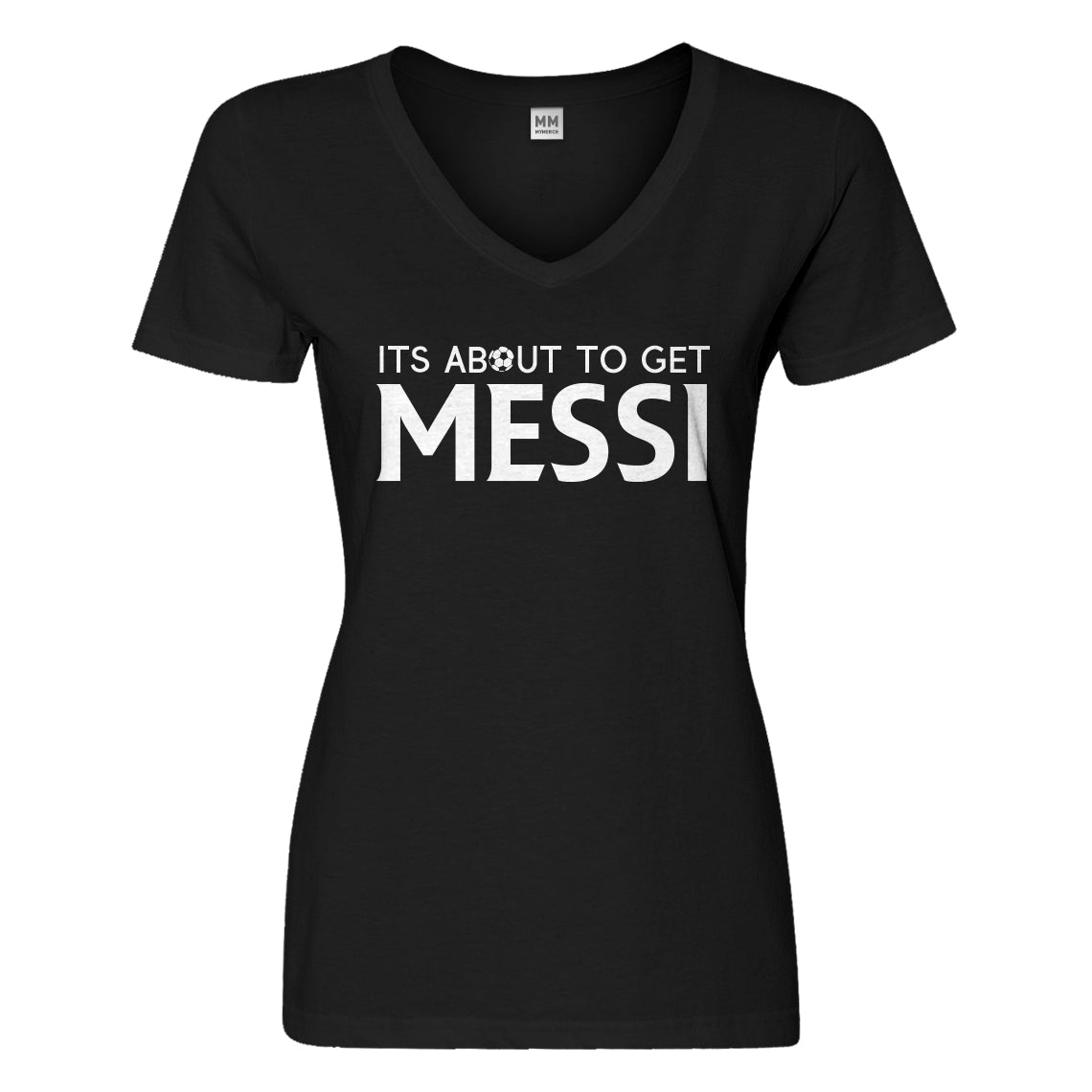 Womens Its About to Get Messi Vneck T-shirt