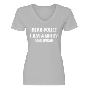 Womens Dear Police: I am a white woman. V-Neck T-shirt