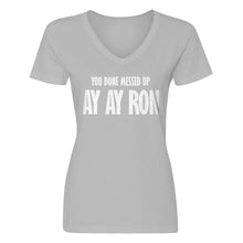 Womens You done messed up Ay Ay Ron V-Neck T-shirt