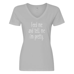 Womens Feed Me and Tell Me I'm Pretty Vneck T-shirt
