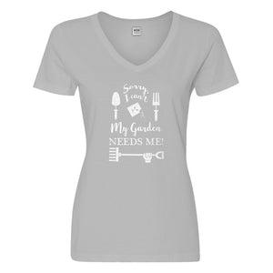 Womens I Can't My Garden Needs Me! Vneck T-shirt