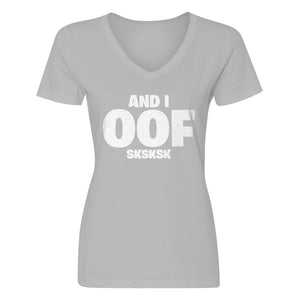 Womens And I OOF Sksksk V-Neck T-shirt