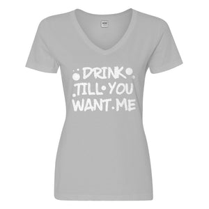 Womens Drink Till You Want Me Vneck T-shirt